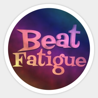 BEAT FATIGUE Sticker